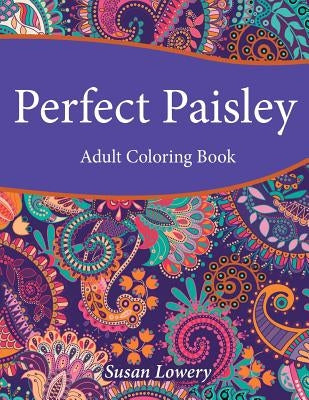 Perfect Paisley Adult Coloring Book by Lowery, Susan