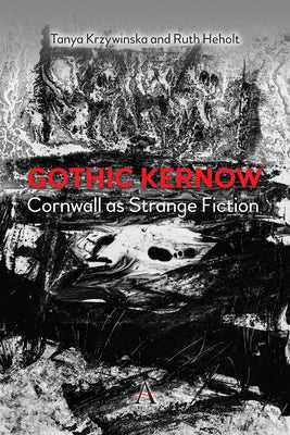 Cornwall as Strange Fiction or Gothic Kernow by Heholt, Ruth