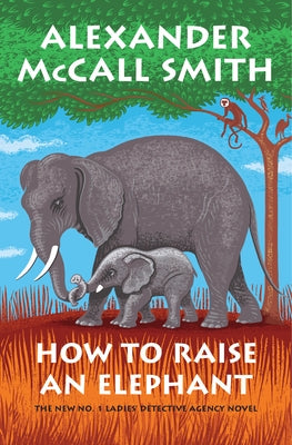 How to Raise an Elephant by McCall Smith, Alexander