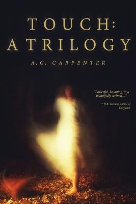 Touch: a Trilogy by Carpenter, A. G.