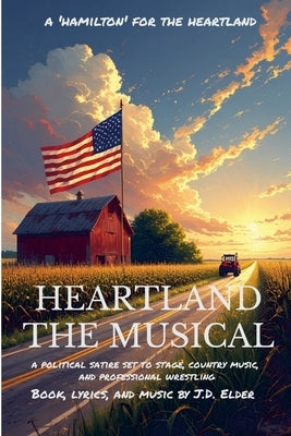 Heartland: The Musical by Elder, J. D.