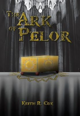 The Ark of Pelor by Cox, Keith R.