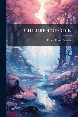 Children of Odin by Speight, Ernest Edwin