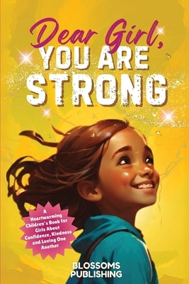 Dear Girl, You Are Strong by Blossoms Publishing