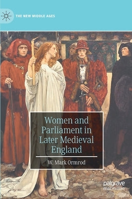 Women and Parliament in Later Medieval England by Ormrod, W. M.