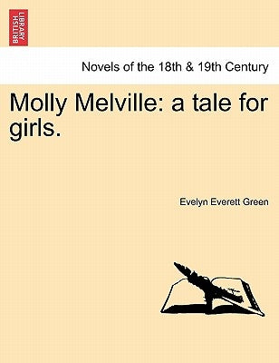 Molly Melville: A Tale for Girls. by Green, Evelyn Everett