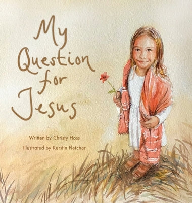 My Question for Jesus by Hoss, Christy