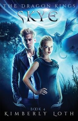 Skye: The Dragon Kings Book 4 by Loth, Kimberly