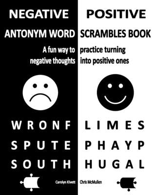 Negative/Positive Antonym Word Scrambles Book: A fun way to practice turning negative thoughts into positive ones by McMullen, Chris