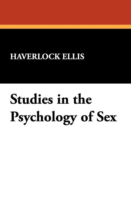 Studies in the Psychology of Sex by Ellis, Havelock