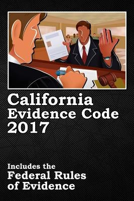 California Evidence Code 2017 by Snape, John