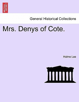 Mrs. Denys of Cote. Vol. III. by Lee, Holme