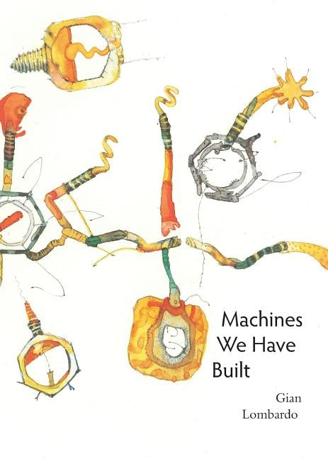 Machines We Have Built by Lombardo, Gian
