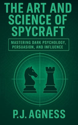 The Art and Science of Spycraft by Agness, P. J.
