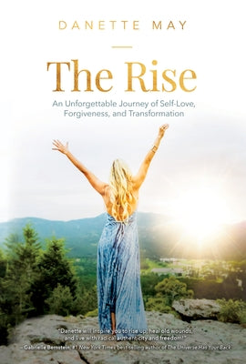 The Rise: An Unforgettable Journey of Self-Love, Forgiveness, and Transformation by May, Danette