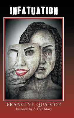 Infatuation: Inspired by a True Story by Quaicoe, Francine