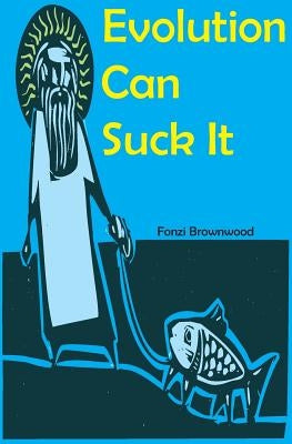 Evolution Can Suck It by Brownwood, Fonzi