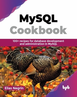 MySQL Cookbook: 100+ recipes for database development and administration in MySQL (English Edition) by Negrin, Elias