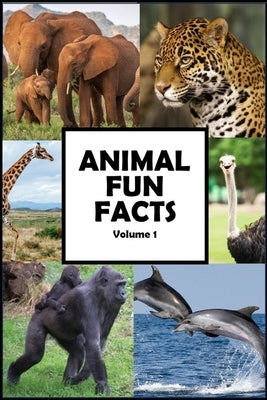 Animal Fun Facts: Over 750 Fun Facts about Animals Guaranteed to Blow Your Mind, Volume 1 by Bomb, Mental