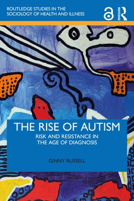 The Rise of Autism: Risk and Resistance in the Age of Diagnosis by Russell, Ginny