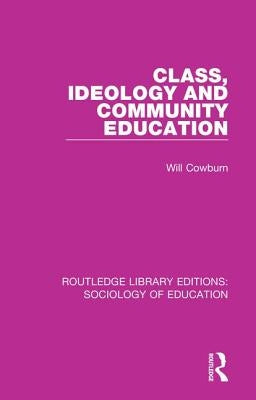 Class, Ideology and Community Education by Cowburn, Will
