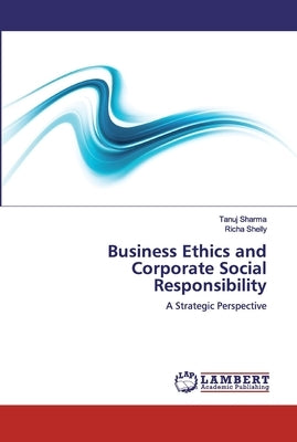 Business Ethics and Corporate Social Responsibility by Sharma, Tanuj