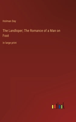The Landloper; The Romance of a Man on Foot: in large print by Day, Holman