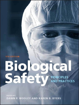 Biological Safety: Principles and Practices by Wooley, Dawn P.