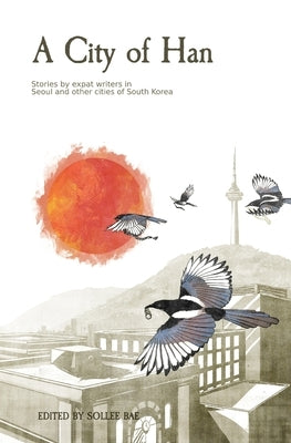 A City of Han: Stories by expat writers in South Korea by Olesen, Eliot