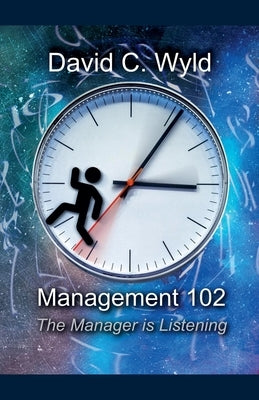 Management 102: The Manager is Listening by Wyld, David C.