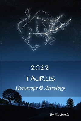 Taurus 2022: Horoscope & Astrology by Sands, Sia