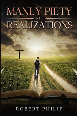 Manly Piety in its Realizations by Philip, Robert