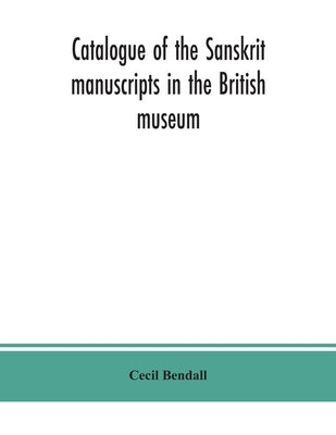 Catalogue of the Sanskrit manuscripts in the British museum by Bendall, Cecil