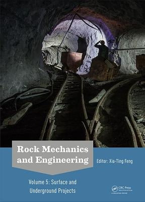 Rock Mechanics and Engineering Volume 5: Surface and Underground Projects by Feng, Xia-Ting