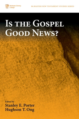 Is the Gospel Good News? by Porter, Stanley E.