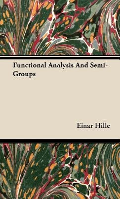 Functional Analysis And Semi-Groups by Hille, Einar