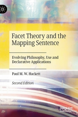 Facet Theory and the Mapping Sentence: Evolving Philosophy, Use and Declarative Applications by Hackett, Paul M. W.