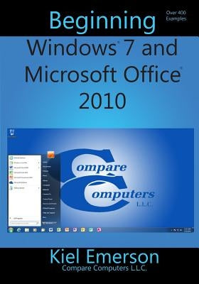 Beginning Windows 7 and Microsoft Office 2010 by Emerson, Chris