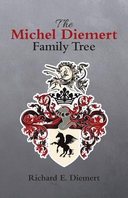 The Michel Diemert Family Tree by Diemert, Richard E.