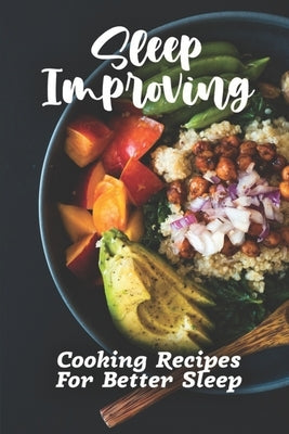 Sleep Improving: Cooking Recipes For Better Sleep: Sleep Diet Food Guide by Ko, Denver