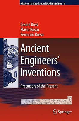 Ancient Engineers' Inventions: Precursors of the Present by Rossi, Cesare
