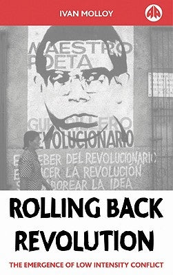 Rolling Back Revolution: The Emergence of Low Intensity Conflict by Molloy, Ivan