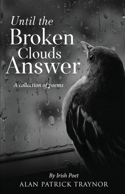 Until The Broken Clouds Answer: A collection of poems by Traynor, Alan Patrick