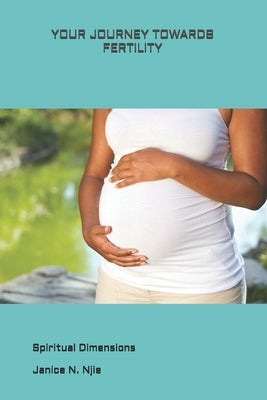 Your Journey Towards Fertility: Non Born Baren by Njie, Janice N.