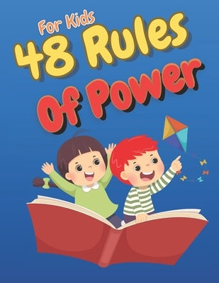 48 Rules Of Power For Kids: Kid-Friendly Guide to Building Real and Understanding Social Rules Creative Strategies, Smart Choices, and Fun Stories to by Press, Yosser
