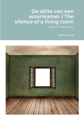 De stilte van een woonkamer / The silence of a living room: Hannie Rouweler Demer Press by Rouweler, Hannie