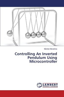 Controlling An Inverted Pendulum Using Microcontroller by Maradona Martine