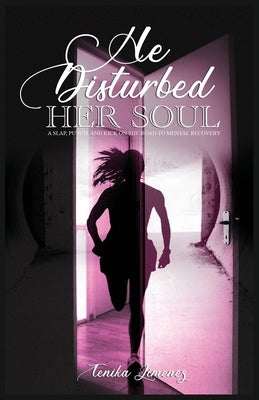 He Disturbed Her Soul: A Slap, Punch, and Kick on the Road to Mental Recovery by Jimenez, Tenika