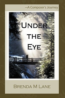 Under the Eye: A Composer's Journey by Brenda M. Lane, M. Lane