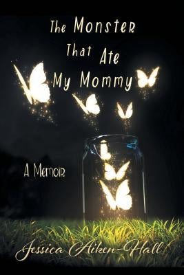 The Monster That Ate My Mommy by Aiken-Hall, Jessica